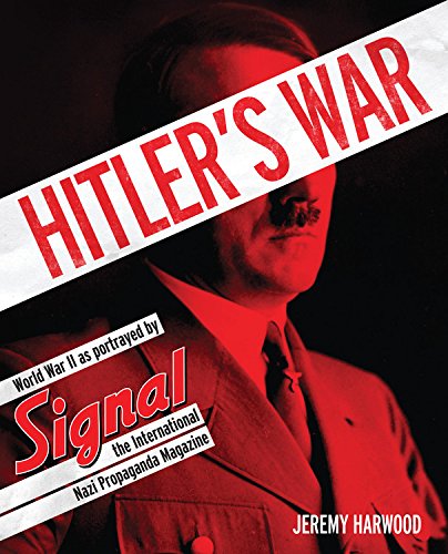 Hitler's War: World War II as Portrayed by Signal, the International Nazi Propaganda Magazine book cover