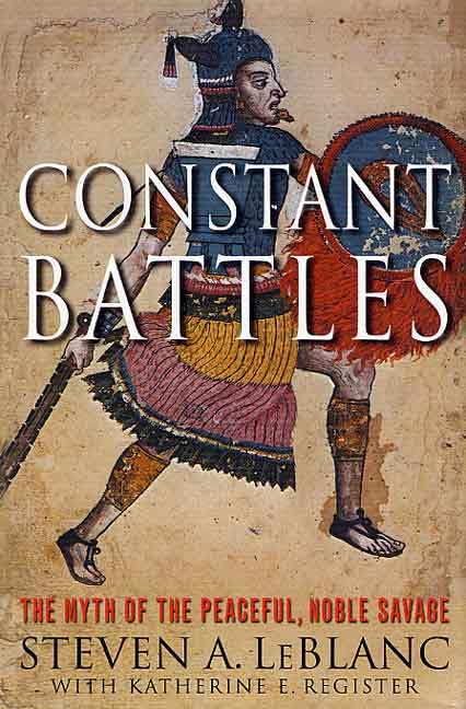 Constant Battles: The Myth of the Peaceful, Noble Savage