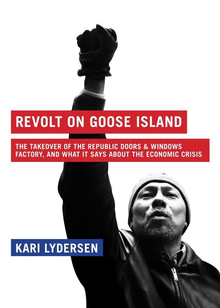 Revolt on Goose Island: The Chicago Factory Takeover and What It Says about the Economic Crisis book cover