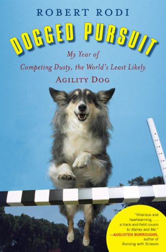 Dogged Pursuit: My Year of Competing Dusty, the World's Least Likely Agility Dog book cover