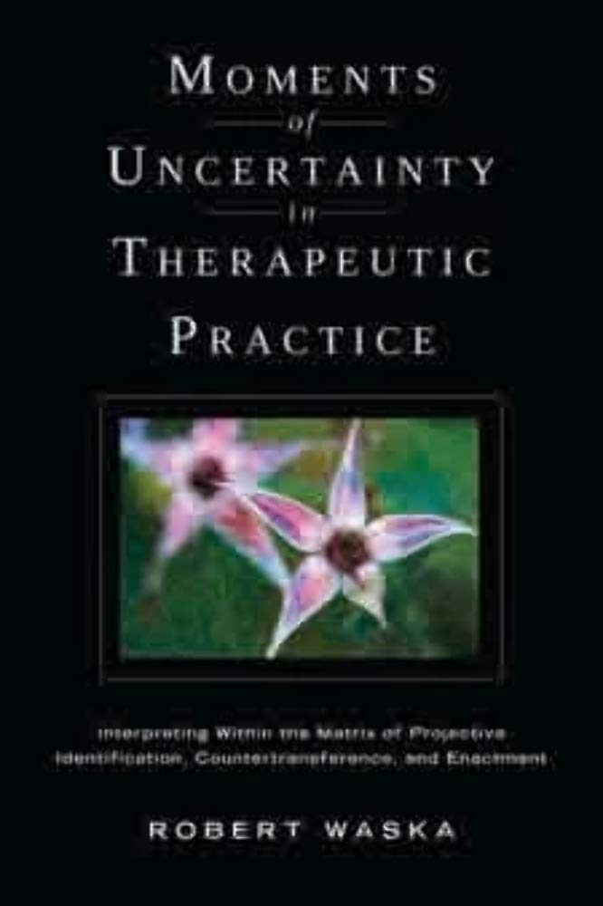 Moments of Uncertainty in Therapeutic Practice: Interpreting Within the Matrix of Projective Identification, Countertransference, and Enactment book cover