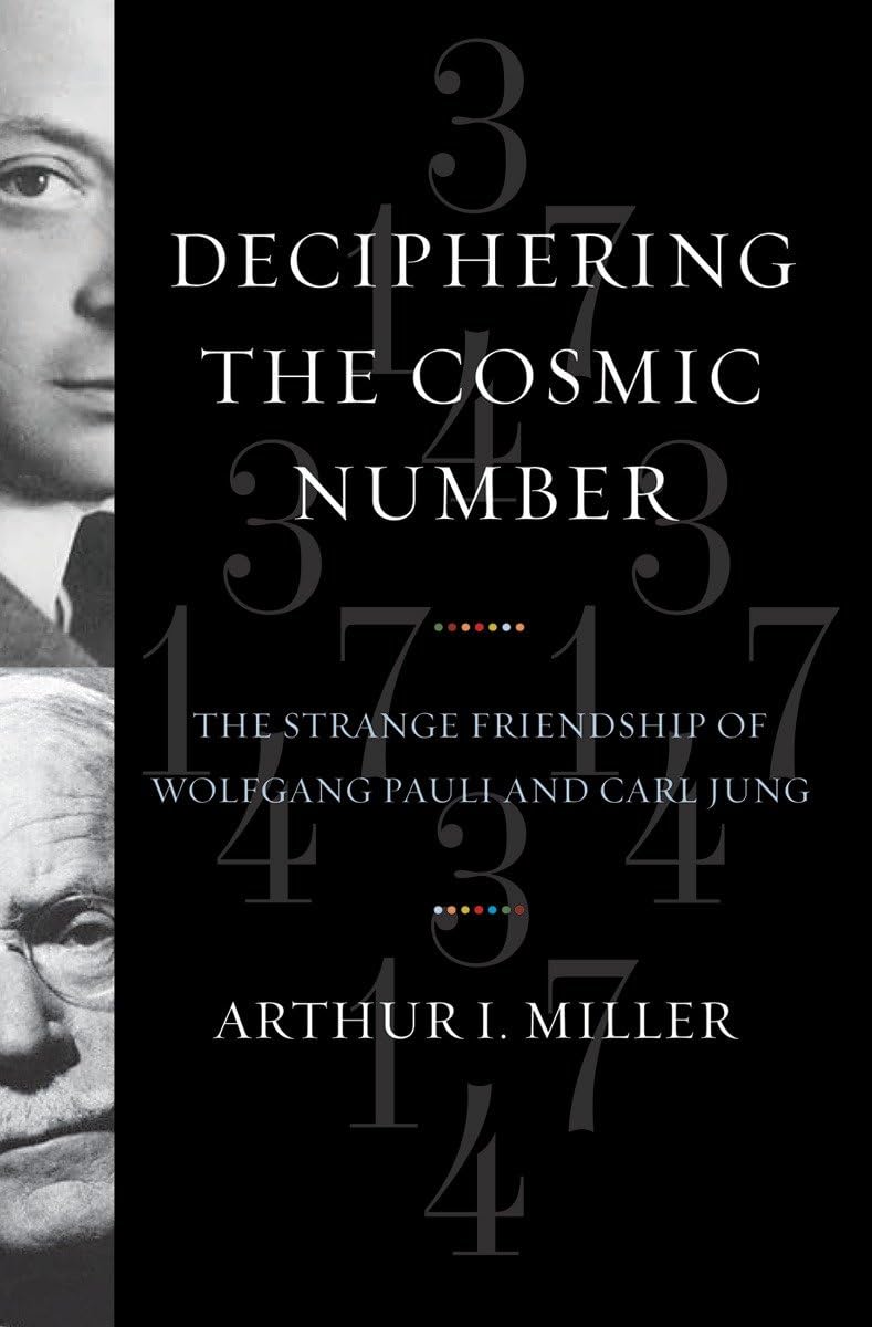 Deciphering the Cosmic Number: The Strange Friendship of Wolfgang Pauli and Carl Jung
