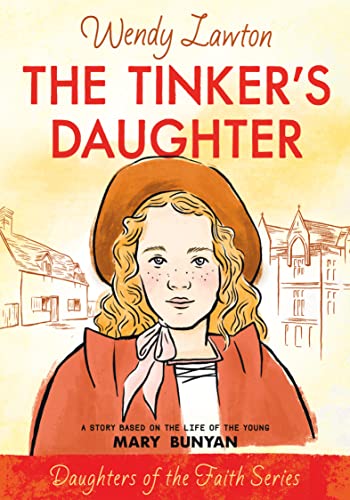 Tinker's Daughter: A Story Based on the Life of the Young Mary Bunyan