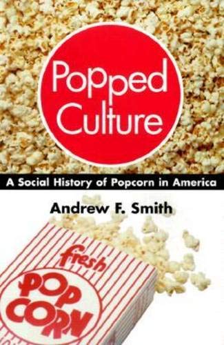 Popped Culture: A Social History of Popcorn in America