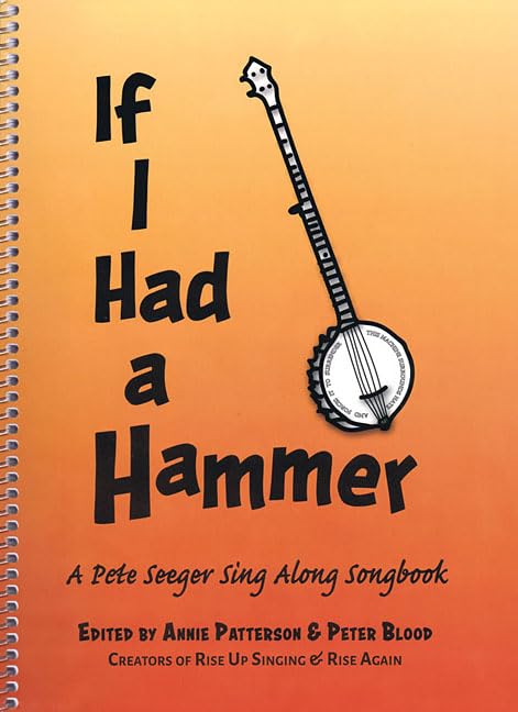 If I Had a Hammer: A Pete Seeger Sing Along Songbook 50 Folk Songs with Lyrics and Guitar Chords Protest and Traditional Sheet Music Songbook Classic book cover