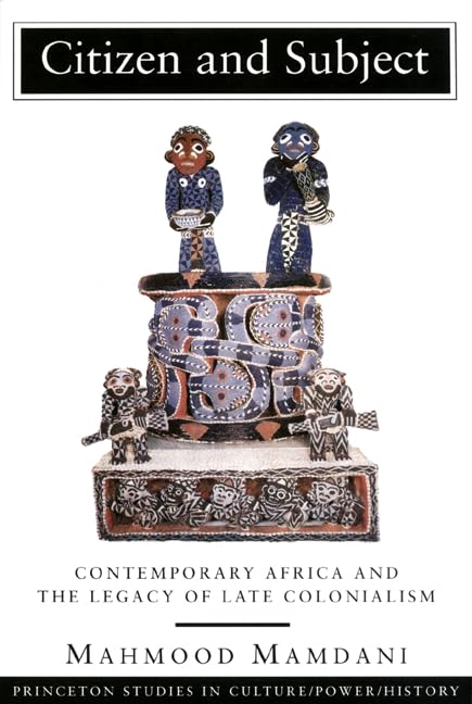Citizen and Subject: Contemporary Africa and the Legacy of Late Colonialism book cover