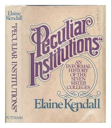 Peculiar Institutions: An Informal History of the Seven Sister Colleges book cover