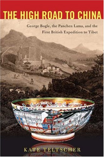 The High Road to China: George Bogle, the Panchen Lama, and the First British Expedition to Tibet book cover