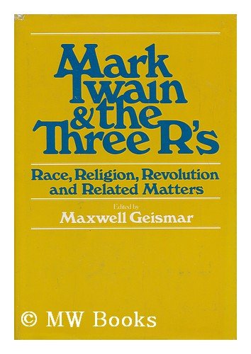 Mark Twain and the Three R'S: Race, Religion, Revolution--And Related Matters