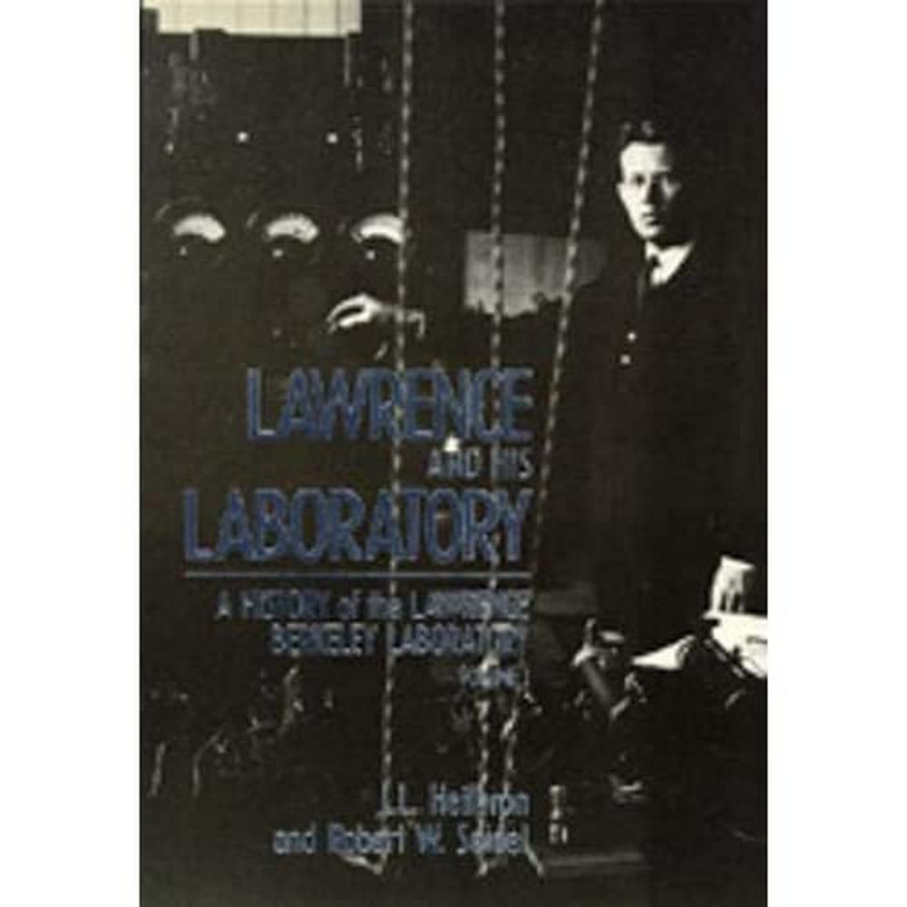 Lawrence and His Laboratory: A History of the Lawrence Berkeley Laboratory, Volume I Volume 5