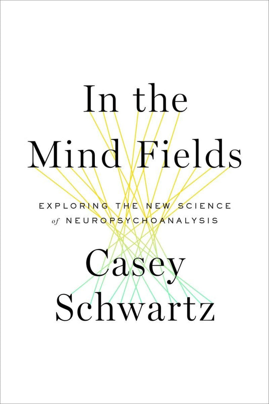 In the Mind Fields: Exploring the New Science of Neuropsychoanalysis book cover