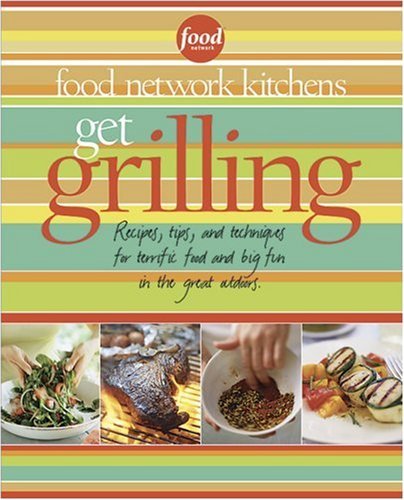 Get Grilling: Recipes, Tips, and Techniques for Terrific Food, Big Fun, for the Great Outdoors book cover