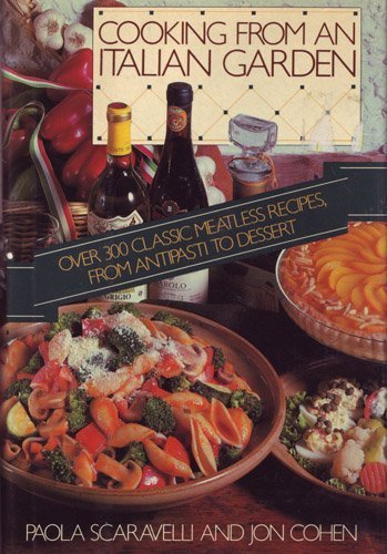 Cooking from an Italian Garden: Classic Meatless Recipes from Antipasti to Dessert
