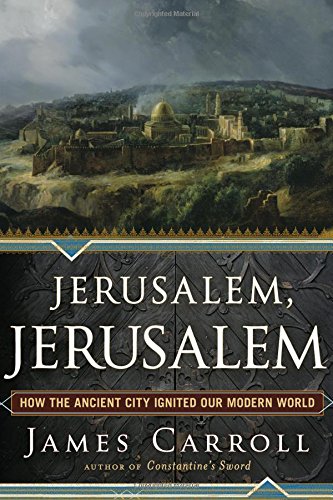 Jerusalem, Jerusalem: How the Ancient City Ignited Our Modern World book cover