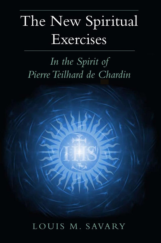 New Spiritual Exercises: In the Spirit of Pierre Teilhard de Chardin