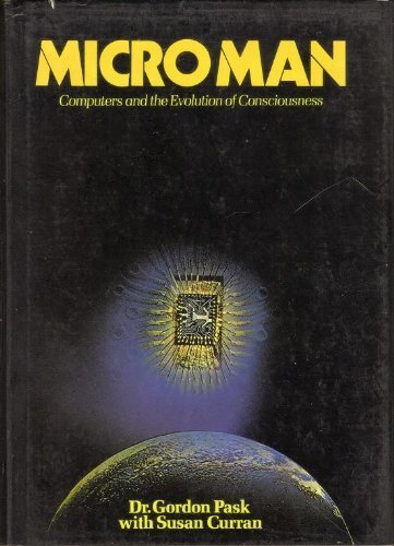 Micro Man: Computers and the Evolution of Consciousness