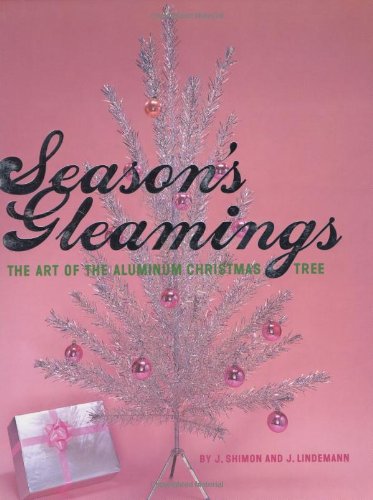 Season's Gleamings: The Art of the Aluminum Christmas Tree book cover