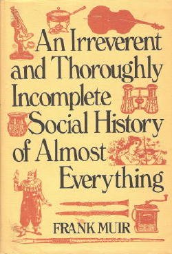 An irreverent and thoroughly incomplete social history of almost everything book cover