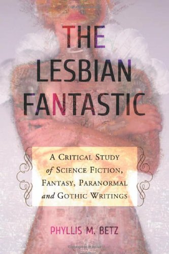 Lesbian Fantastic: A Critical Study of Science Fiction, Fantasy, Paranormal and Gothic Writings