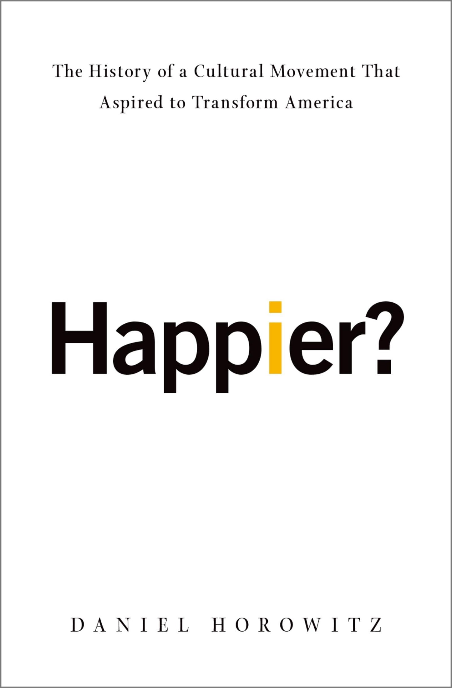 Happier?: The History of a Cultural Movement That Aspired to Transform America book cover