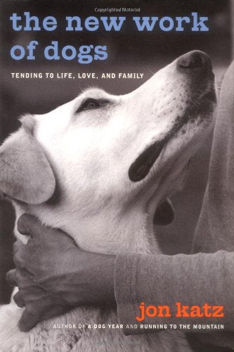 The New Work of Dogs: Tending to Life, Love, and Family