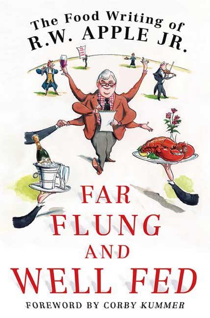 Far Flung and Well Fed: The Food Writing of R.W. Apple, Jr. book cover