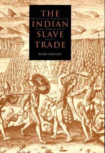 Indian Slave Trade: The Rise of the English Empire in the American South, 1670-1717