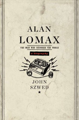 Alan Lomax: The Man Who Recorded the World book cover