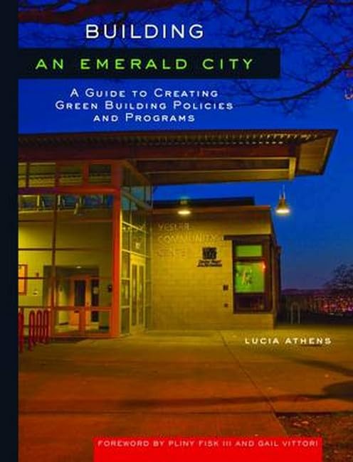 Building an Emerald City: A Guide to Creating Green Building Policies and Programs book cover