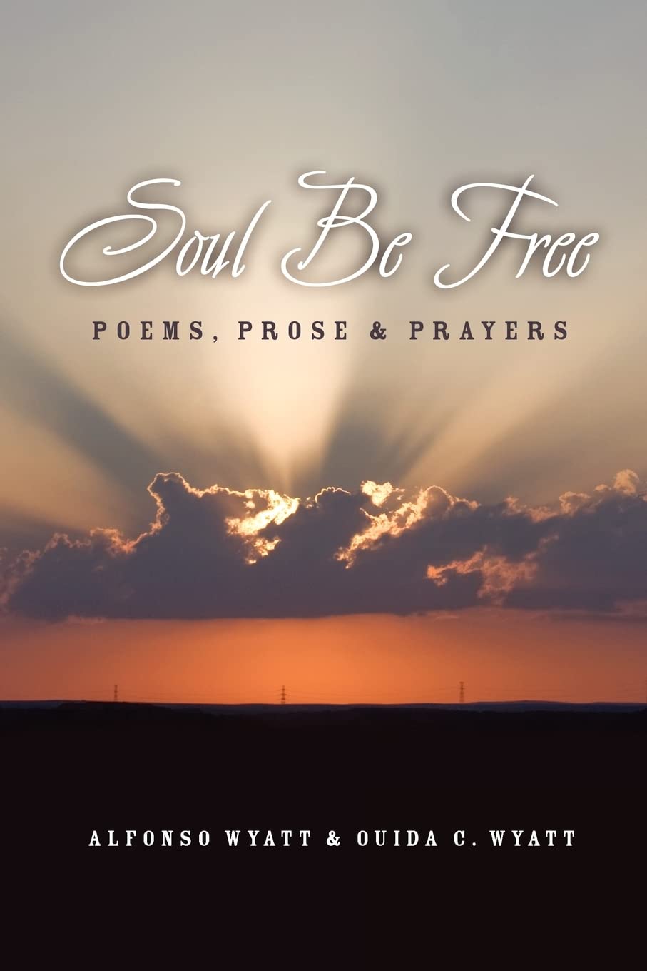 Soul Be Free: Poems, Prose & Prayers book cover