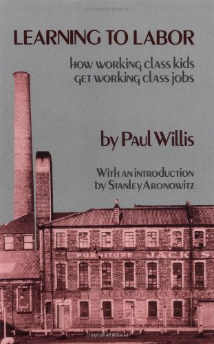 Learning to Labor: How Working-Class Kids Get Working-Class Jobs