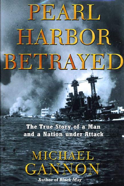 Pearl Harbor Betrayed: The True Story of a Man and a Nation Under Attack