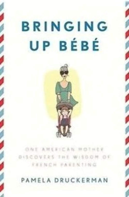 Bringing Up Bebe: One American Mother Discovers the Wisdom of French Parenting book cover