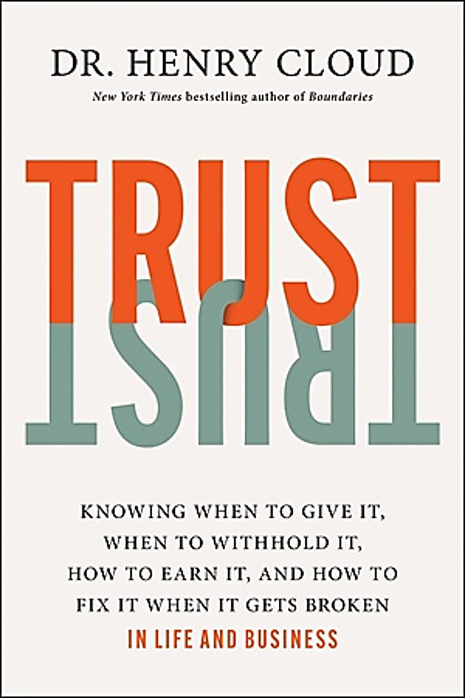 Trust: Knowing When to Give It, When to Withhold It, How to Earn It, and How to Fix It When It Gets Broken book cover