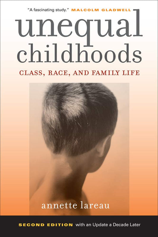 Unequal Childhoods: Class, Race, and Family Life (Second Edition, with an Update a Decade Later)