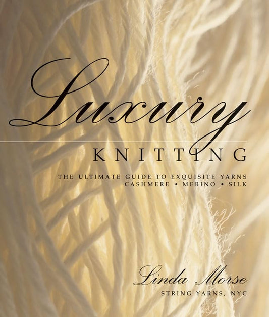 Luxury Knitting: The Ultimate Guide to Exquisite Yarns: Cashmere*merino*silk book cover