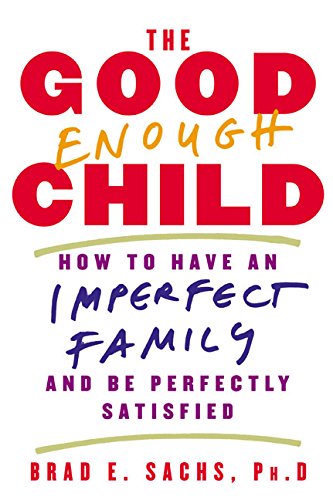 Good Enough Child: How to Have an Imperfect Family and Be Perfectly Satisfied book cover