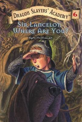 Sir Lancelot, Where Are You? (Dragon Slayers' Academy, #6) book cover