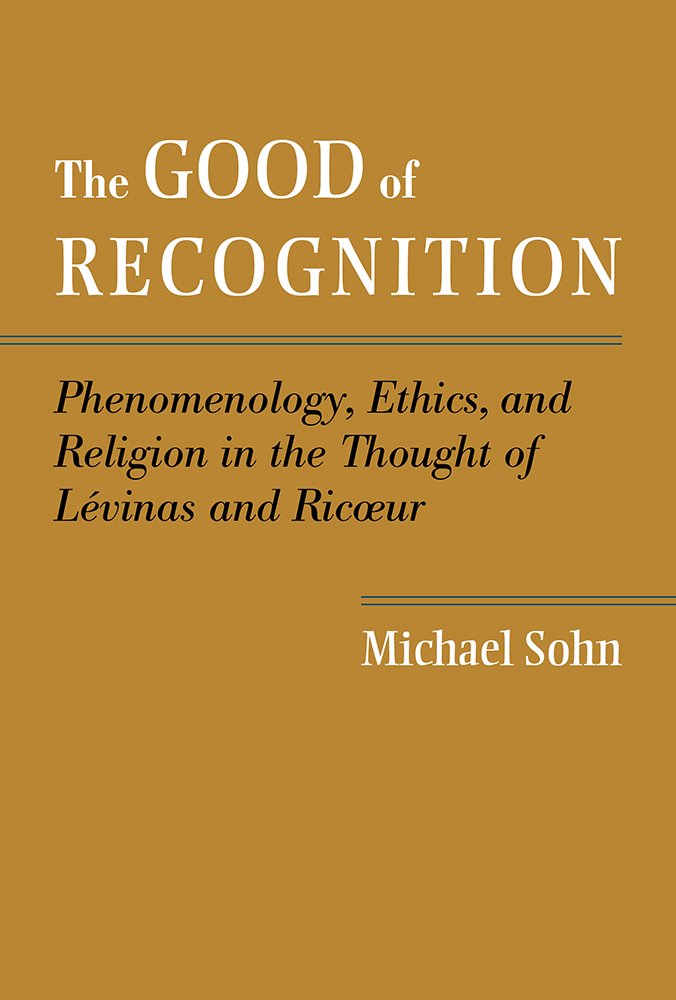 Good of Recognition: Phenomenology, Ethics, and Religion in the Thought of Levinas and Ricoeur