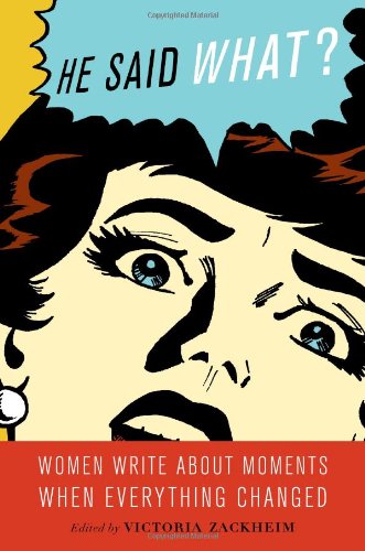 He Said What?: Women Write about Moments When Everything Changed book cover