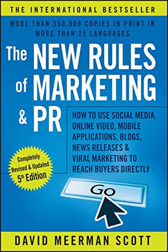 The New Rules of Marketing and PR: How to Use Social Media, Online Video, Mobile Applications, Blogs, News Releases, and Viral Marketing to Reach Buyers Directly