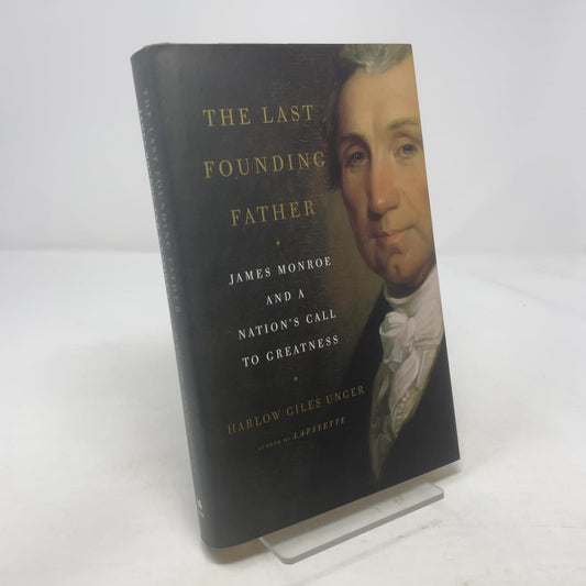 Last Founding Father: James Monroe and a Nation's Call to Greatness