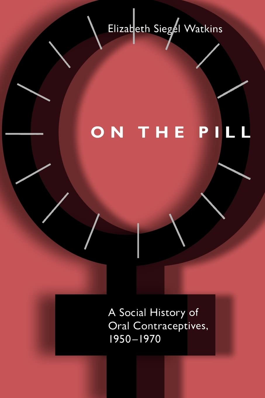 On the Pill: A Social History of Oral Contraceptives, 1950-1970 book cover