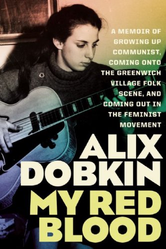 My Red Blood: A Memoir of Growing Up Communist, Coming Onto the Greenwich Village Folk Scene, and Coming Out in the Feminist Movemen book cover