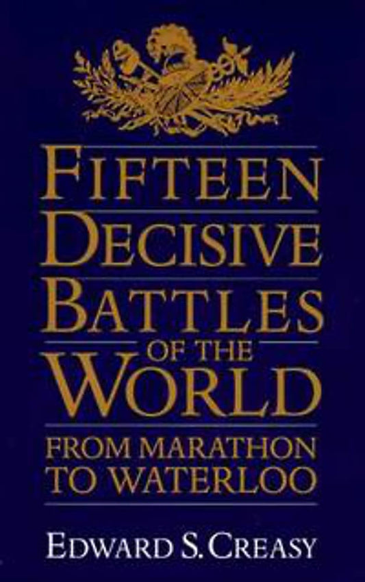 Fifteen Decisive Battles of the World: From Marathon to Waterloo book cover
