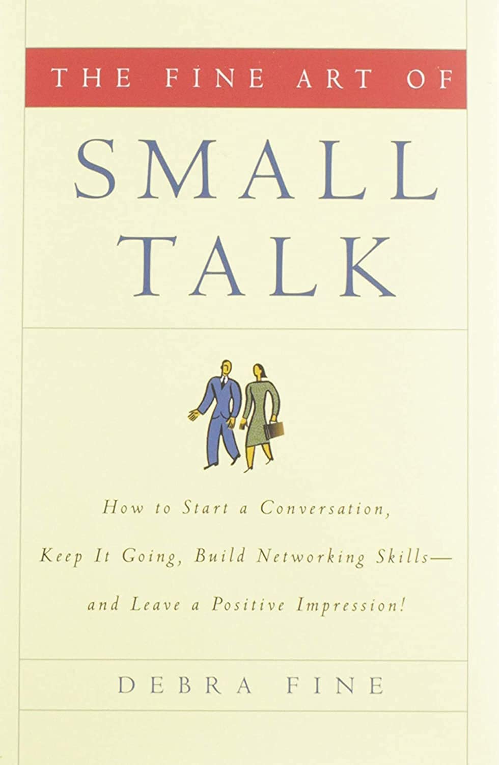Fine Art of Small Talk: How to Start a Conversation, Keep It Going, Build Networking Skills -- And Leave a Positive Impression! book cover