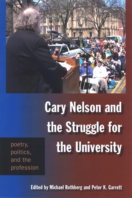 Cary Nelson and the Struggle for the University: Poetry, Politics, and the Profession