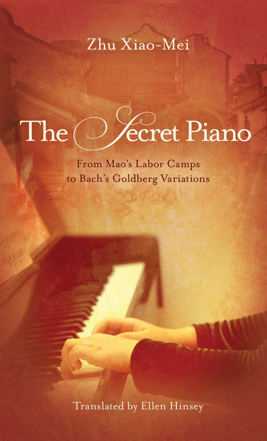Secret Piano: From Mao's Labor Camps to Bach's Goldberg Variations