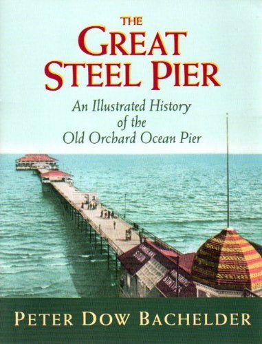 Great Steel Pier: An Illustrated History of the Old Orchard Ocean Pier book cover