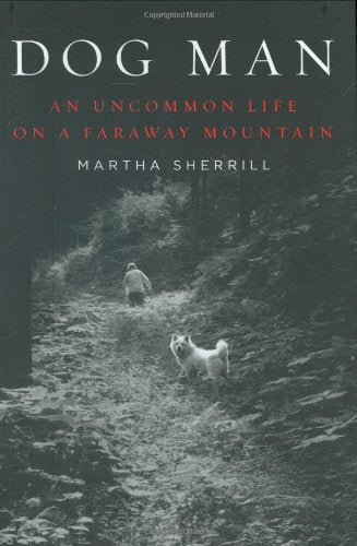 Dog Man: An Uncommon Life on a Faraway Mountain